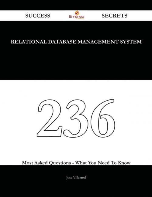 Cover of the book relational database management system 236 Success Secrets - 236 Most Asked Questions On relational database management system - What You Need To Know by Jose Villarreal, Emereo Publishing