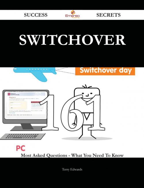 Cover of the book switchover 161 Success Secrets - 161 Most Asked Questions On switchover - What You Need To Know by Terry Edwards, Emereo Publishing