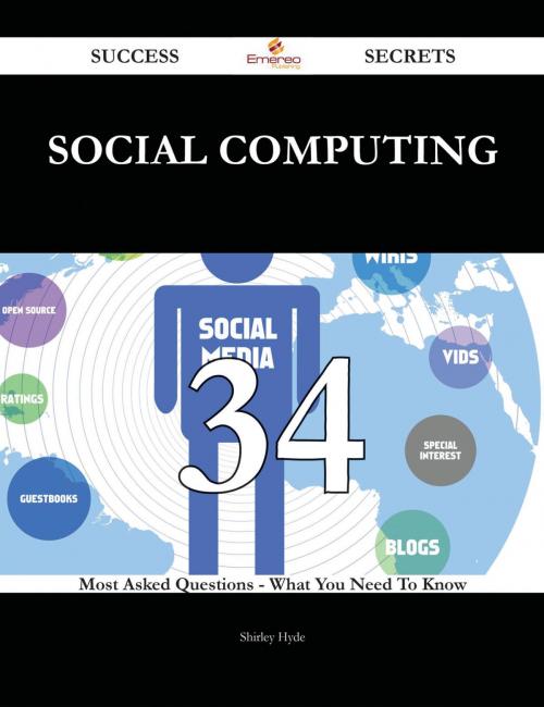 Cover of the book social computing 34 Success Secrets - 34 Most Asked Questions On social computing - What You Need To Know by Shirley Hyde, Emereo Publishing