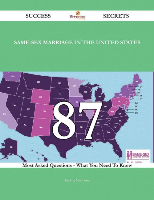 Cover of the book Same-sex marriage in the United States 87 Success Secrets - 87 Most Asked Questions On Same-sex marriage in the United States - What You Need To Know by Evelyn Matthews, Emereo Publishing