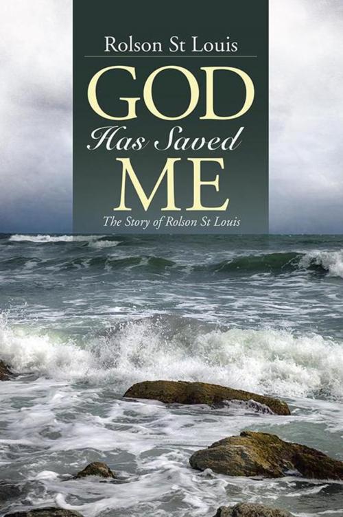 Cover of the book God Has Saved Me by Rolson St. Louis, WestBow Press