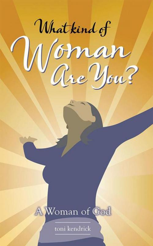 Cover of the book What Kind of Woman Are You? by toni kendrick, WestBow Press
