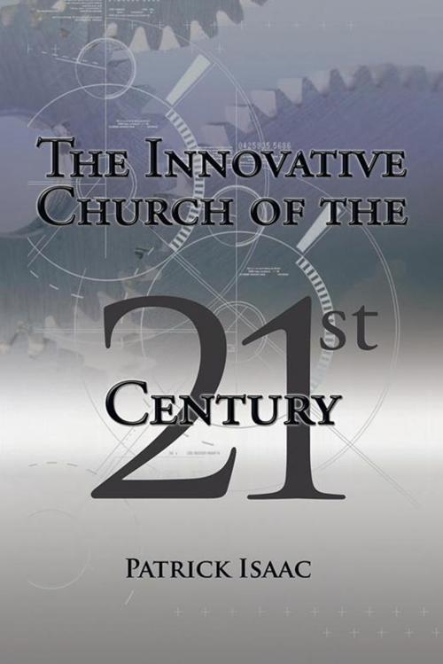 Cover of the book The Innovative Church of the 21St Century by Patrick Isaac, iUniverse