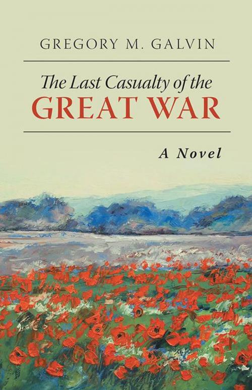 Cover of the book The Last Casualty of the Great War by Gregory M. Galvin, iUniverse