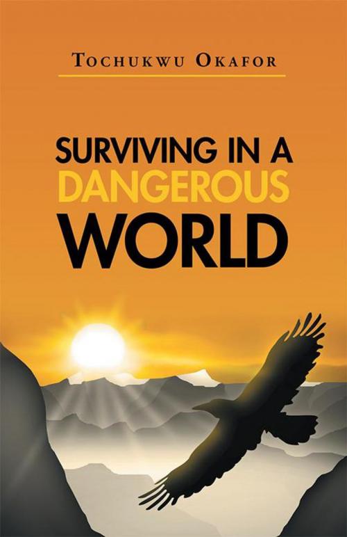 Cover of the book Surviving in a Dangerous World by Tochukwu Okafor, iUniverse