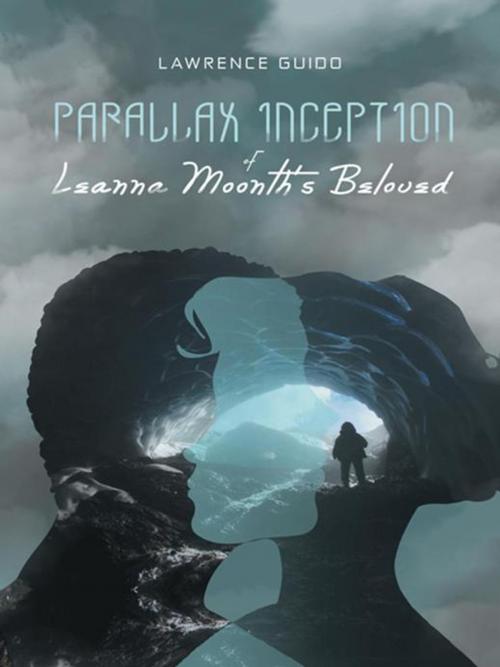 Cover of the book Parallax Inception of Leanna Moonth’S Beloved by Lawrence Guido, iUniverse