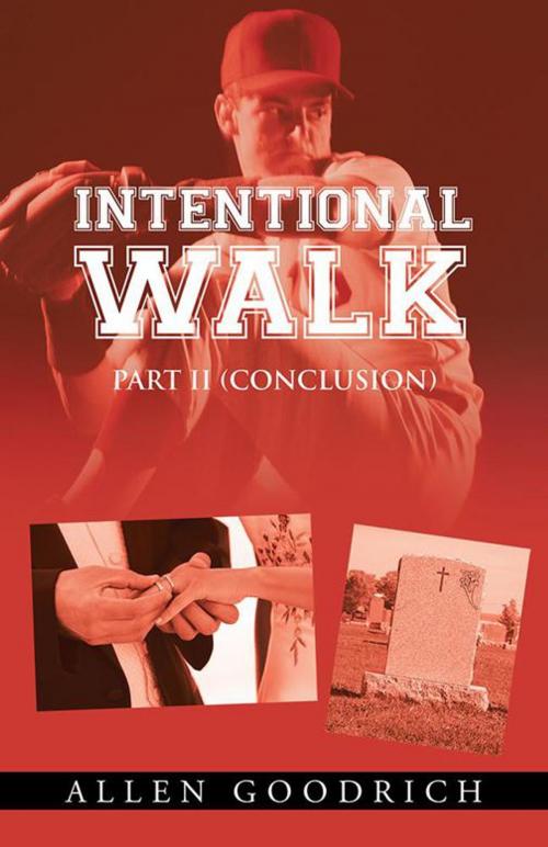 Cover of the book Intentional Walk - Part Ii (Conclusion) by Allen Goodrich, iUniverse