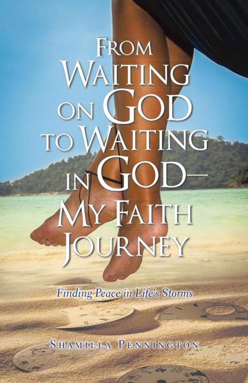 Cover of the book From Waiting on God to Waiting in God—My Faith Journey by Shamilla Pennington, iUniverse