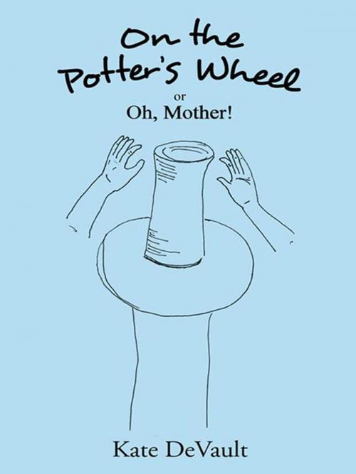 Cover of the book On the Potter's Wheel by Kate DeVault, AuthorHouse