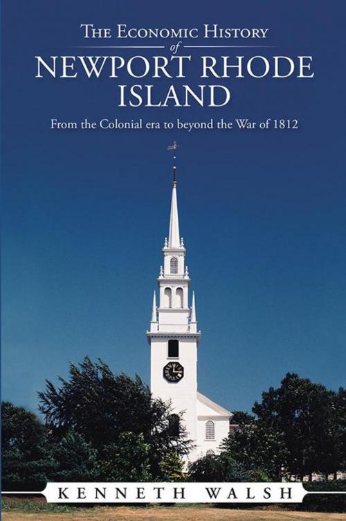 Cover of the book The Economic History of Newport Rhode Island by Kenneth Walsh, AuthorHouse