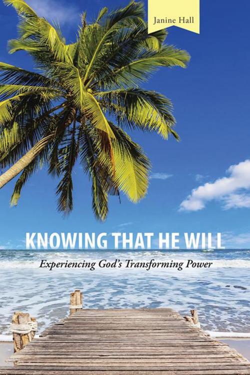 Cover of the book Knowing That He Will by Janine Hall, AuthorHouse
