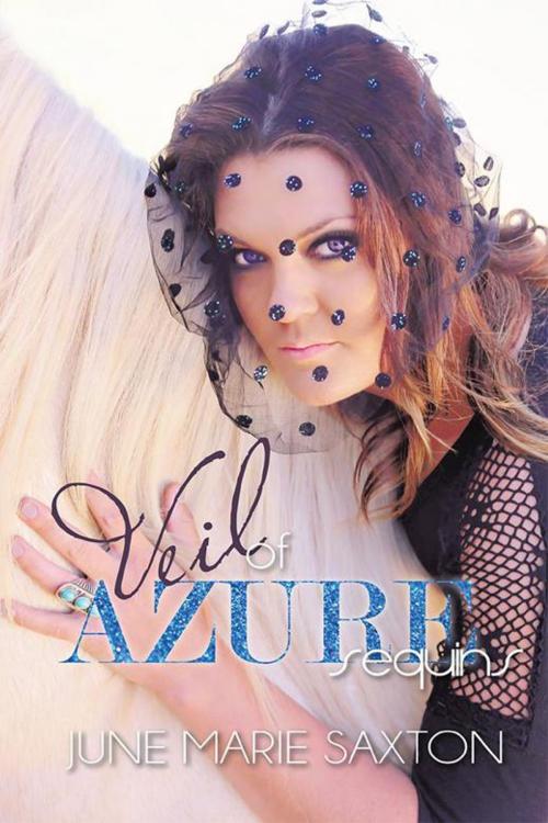 Cover of the book Veil of Azure Sequins by June Marie Saxton, AuthorHouse