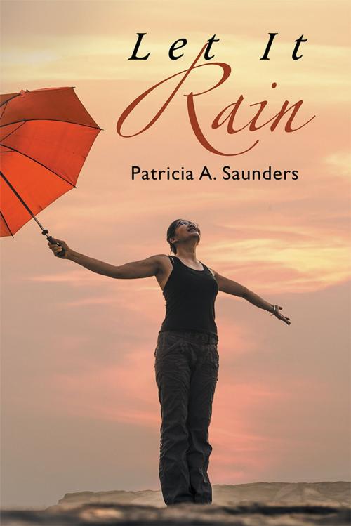 Cover of the book Let It Rain by Patricia A. Saunders, AuthorHouse