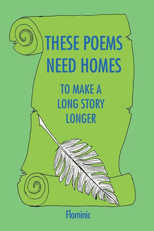 Cover of the book These Poems Need Homes - to Make a Long Story Longer by Dominic Farrenkopf, AuthorHouse