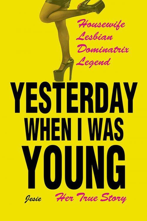 Cover of the book Yesterday When I Was Young by Jesie, AuthorHouse UK