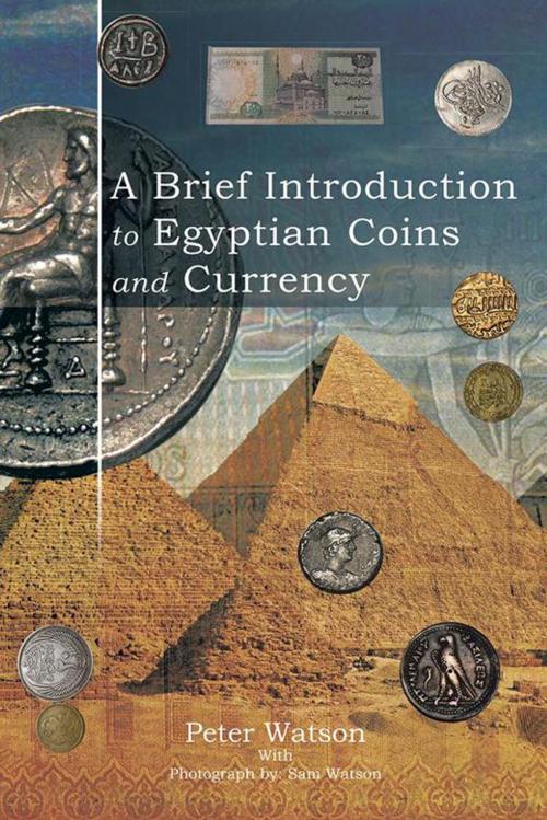 Cover of the book A Brief Introduction to Egyptian Coins and Currency by Peter Watson, AuthorHouse UK