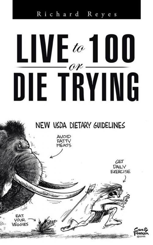 Cover of the book Live to 100, or Die Trying by Richard Reyes, AuthorHouse UK