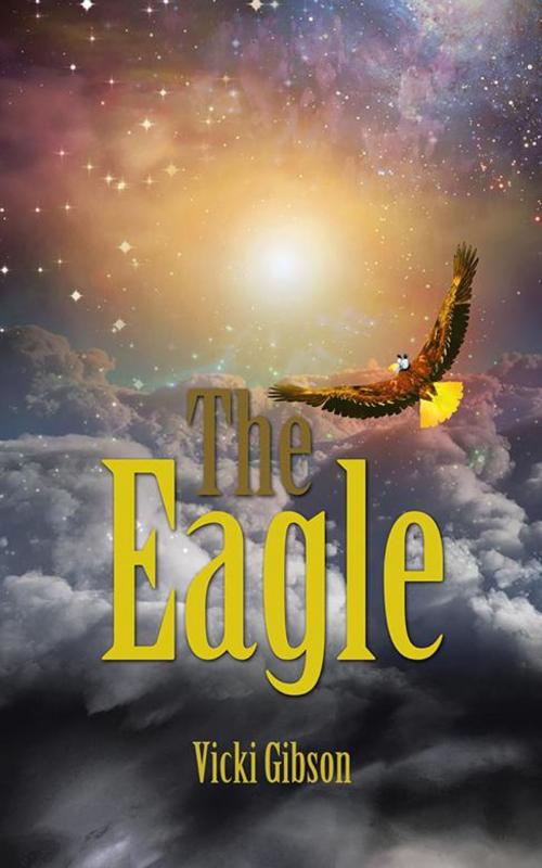 Cover of the book The Eagle by Vicki Gibson, AuthorHouse UK
