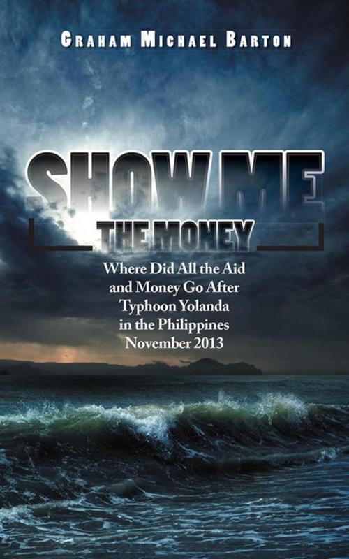 Cover of the book Show Me the Money by Graham Michael Barton, AuthorHouse UK
