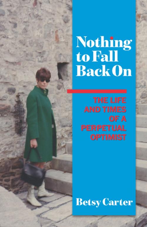 Cover of the book Nothing to Fall Back On by Betsy Carter, Open Road Distribution