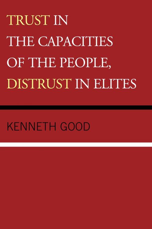 Cover of the book Trust in the Capacities of the People, Distrust in Elites by Kenneth Good, Lexington Books