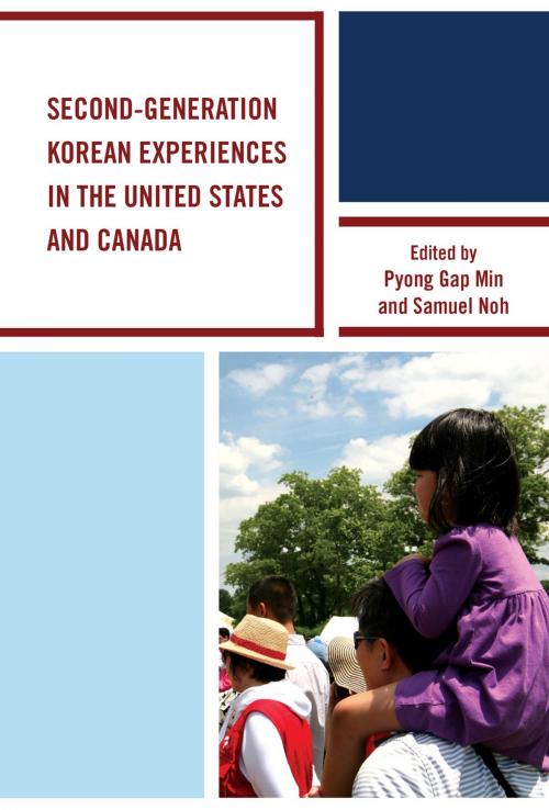 Cover of the book Second-Generation Korean Experiences in the United States and Canada by Neha Ahmed, Angie Y. Chung, Miliann Kang, Trivina Kang, ChangHwan Kim, Chigon Kim, Dae Young Kim, Il-Ho Kim, Nadia Y. Kim, Deborah Kim-Lu, Christine J. Oh, Sookhee Oh, Jerry Z. Park, Minjung Ryu, Lexington Books