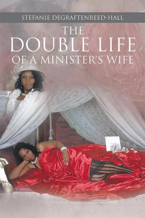 Cover of the book The Double Life of a Minister's Wife by Stefanie Degraftenreed-Hall, Xlibris US