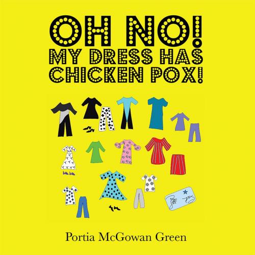 Cover of the book Oh No! My Dress Has Chicken Pox! by Portia McGowan Green, Xlibris US