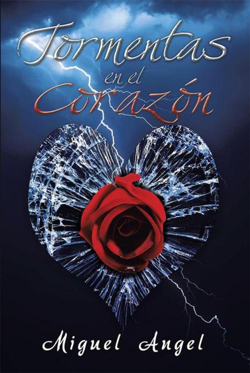 Cover of the book Tormentas En El Corazón by Miguel Angel, Xlibris US