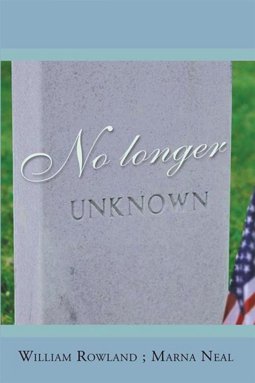 Cover of the book No Longer Unknown by Marna Neal, William Rowland, Xlibris US