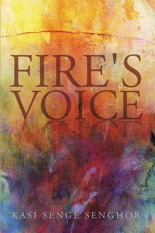 Cover of the book Fire's Voice by Kasi Senge Senghor, Xlibris US