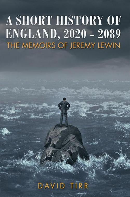 Cover of the book A Short History of England, 2020-2089 by David Tirr, Xlibris UK