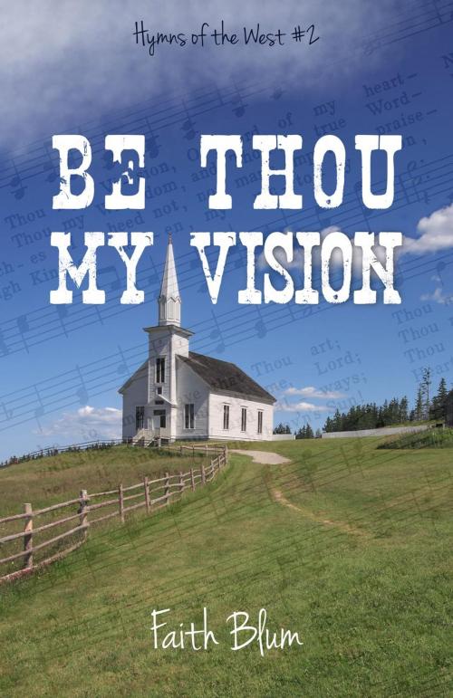 Cover of the book Be Thou My Vision by Faith Blum, Faith Blum