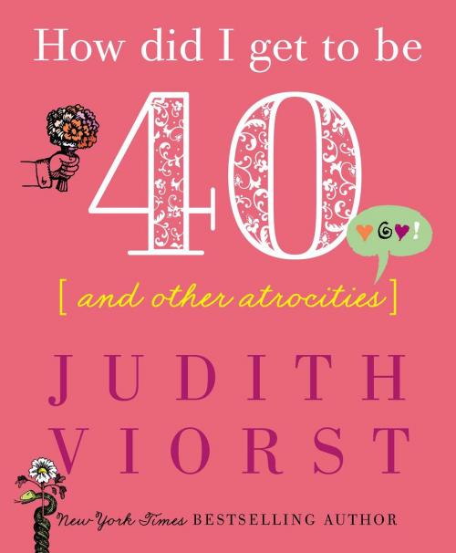 Cover of the book How Did I Get to Be Forty by Judith Viorst, Simon & Schuster
