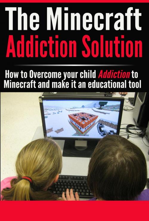 Cover of the book The Minecraft Addiction Solution by Josh Holt, Josh Holt