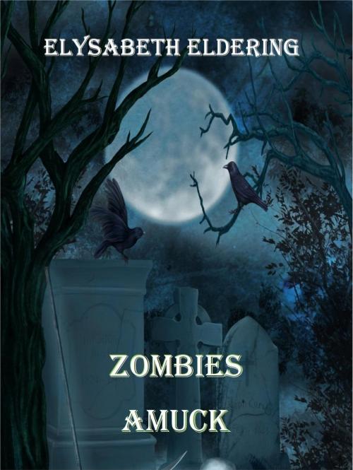 Cover of the book Zombies Amuck by Elysabeth Eldering, Elysabeth Eldering