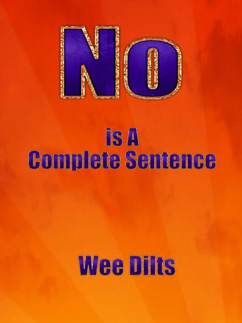 Cover of the book No Is a Complete Sentence by Wee Dilts, Wee Dilts