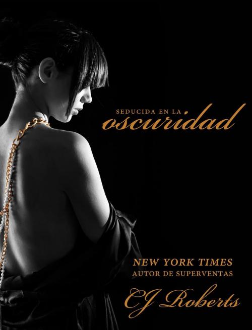 Cover of the book Seducida en la Oscuridad by CJ Roberts, CJ Roberts