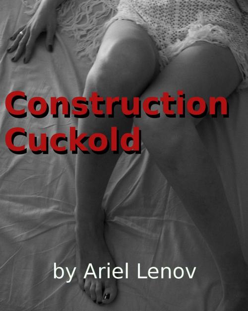 Cover of the book Construction Cuckold by Ariel Lenov, Ariel Lenov