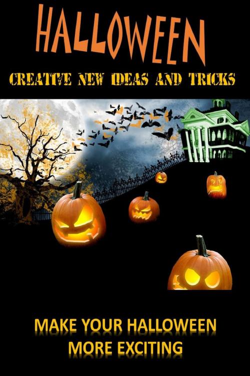 Cover of the book Halloween: Create New Ideas And Tricks by Jay Downs, MBC Publishing