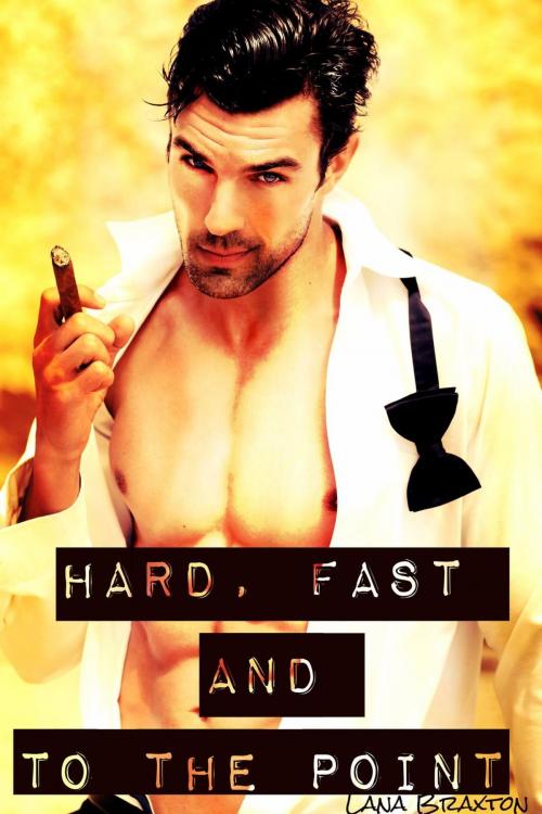 Cover of the book Hard, Fast and to the Point by Lana Braxton, Ludlow & Rivington