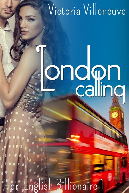 Cover of the book London Calling (Her English Billionaire 1) by Victoria Villeneuve, Diamond Star Publishing
