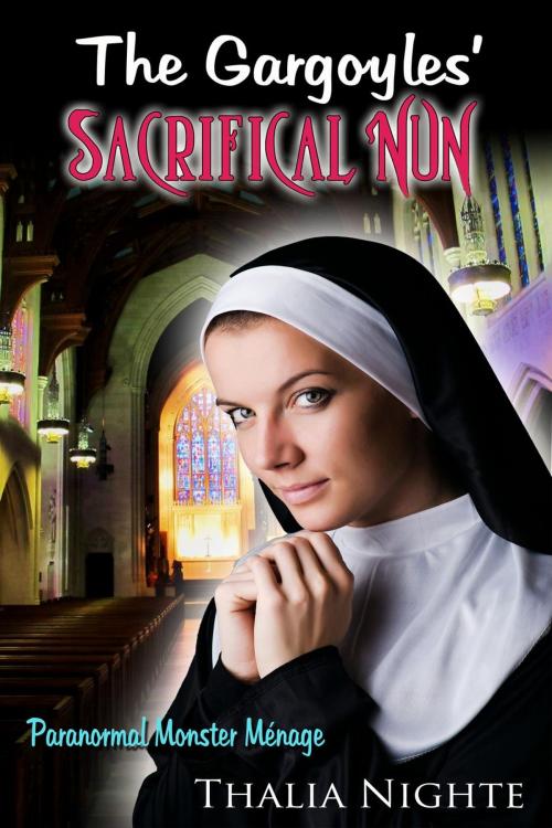 Cover of the book The Gargoyles' Sacrificial Nun (Paranormal Monster Ménage Erotica) by Thalia Nighte, Thalia Nighte
