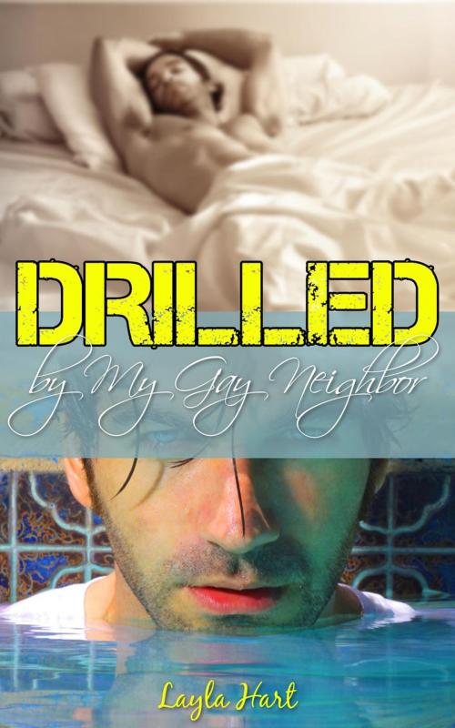 Cover of the book Drilled by My Gay Neighbor by Layla Hart, Cam Girl Studios