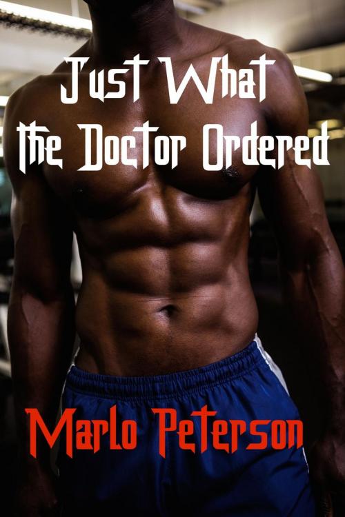 Cover of the book Just What The Doctor Ordered by Marlo Peterson, Marlo Peterson