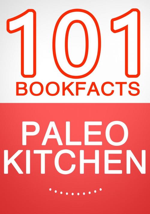 Cover of the book The Paleo Kitchen - 101 Amazing Facts You Didn't Know by G Whiz, 101BookFacts.com