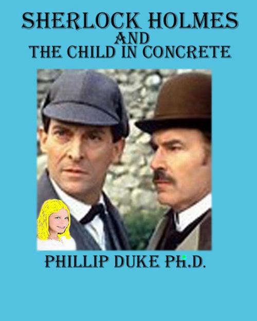 Cover of the book Sherlock Holmes and the Child in Concrete by Phillip Duke, Phillip Duke