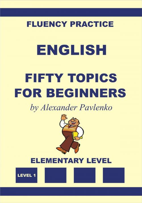 Cover of the book English, Fifty Topics for Beginners, Elementary Level by Alexander Pavlenko, Alexander Pavlenko