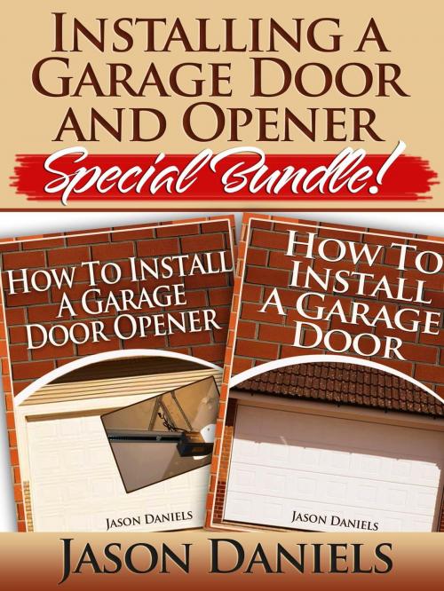 Cover of the book Installing a Garage Door and Opener- Special Bundle by Jason Daniels, Jason Daniels