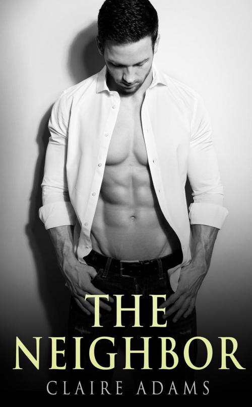 Cover of the book The Neighbor 1 (The Neighbor Romance Series - Book #1) by Claire Adams, Claire Adams